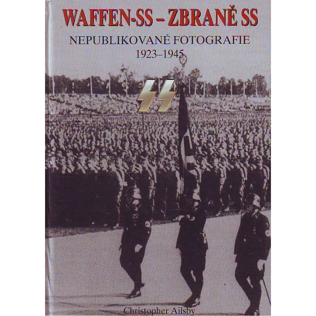 Waffen-SS - Zbraně SS. Nepublikované fotografie 1923-1945 (druhá světová válka, historie, mj. Kursk, Charkov)